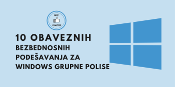 10 obaveznih bezbednosnih podešavanja za Windows grupne polise