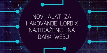 Novi alat za hakovanje L0rdix najtraženiji na Dark Webu