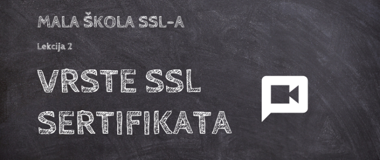 Mala škola SSL-a / Lekcija 2: Vrste SSL sertifikata [VIDEO]