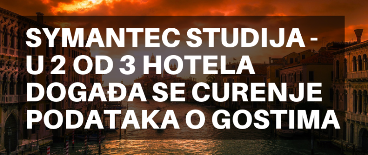 Symantec studija - u 2 od 3 hotela događa se curenje podataka o gostima