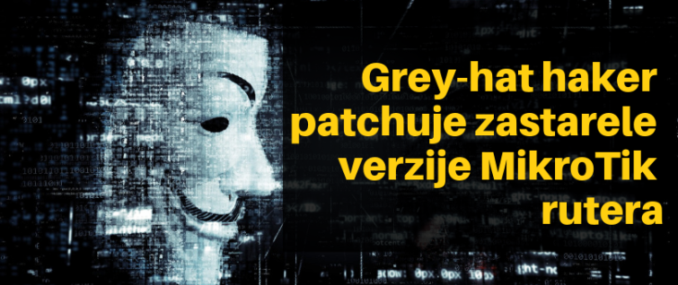 Grey-hat haker patchuje zastarele verzije MikroTik rutera