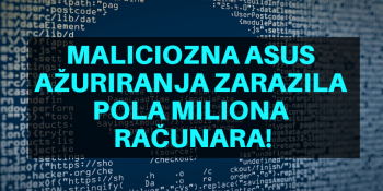 Maliciozna ASUS ažuriranja zarazila pola miliona računara!