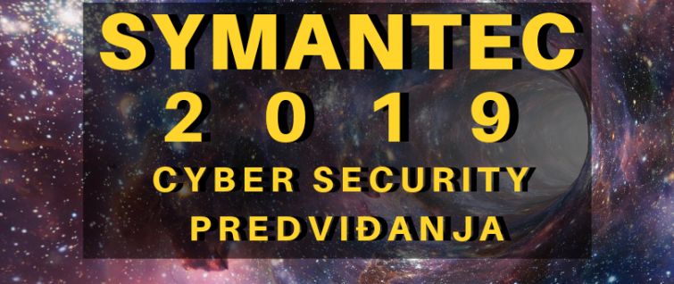 Symantec Cyber Security predviđanja za 2019. godinu