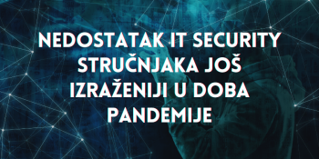 Nedostatak IT security stručnjaka još izraženiji u doba pandemije