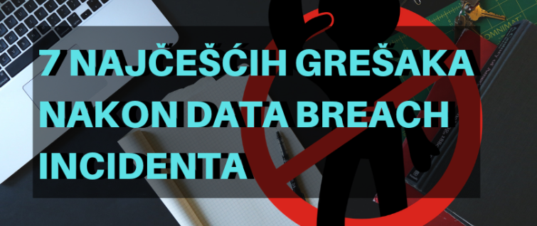 7 najčešćih grešaka nakon Data Breach incidenta