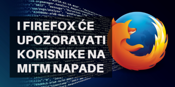 I Firefox će upozoravati korisnike na MitM napade