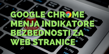 Google od septembra 2018. menja indikatore bezbednosti za HTTPS stranice