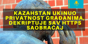 Kazahstan ukinuo privatnost građanima, dekriptuje sav HTTPS saobraćaj