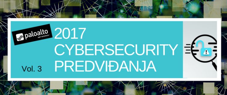 Palo Alto Networks cyber security predviđanja za 2017.  (Vol 3)