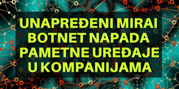 Unapređeni Mirai botnet napada pametne uređaje u kompanijama